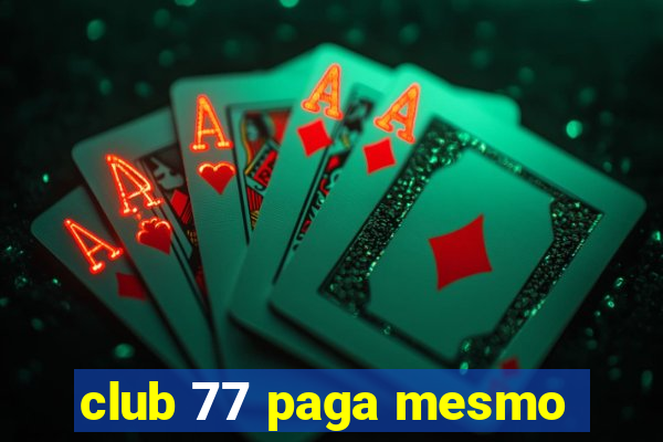 club 77 paga mesmo